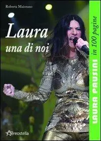 Laura una di noi. Laura Pausini in 100 pagine Compra Oggi Stesso