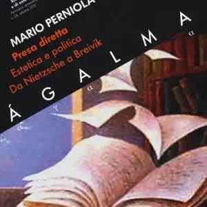 Ágalma. Vol. 24 Presa diretta. Estetica e politica da Nietzsche a Breivik. Solo Oggi