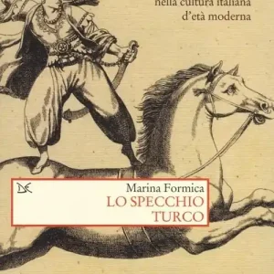 Sconto Lo specchio turco. Immagini dell‘altro e riflessi del sé nella cultura italiana d‘età moderna