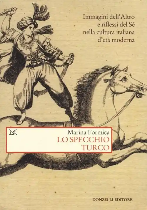 Sconto Lo specchio turco. Immagini dell‘altro e riflessi del sé nella cultura italiana d‘età moderna