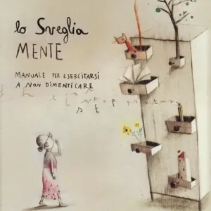 Lo sveglia mente. Manuale per esercitarsi a non dimenticare. Ediz. illustrata Novità