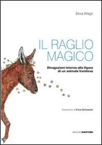 Il raglio magico. Divagazioni intorno alla figura di un animale frainteso Più Venduto