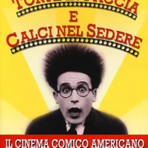 Direttamente Dal Produttore Torte in faccia e calci nel sedere. Il cinema comico americano. Vol. 1 Gli anni ruggenti della comunicazione breve.