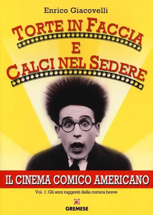 Direttamente Dal Produttore Torte in faccia e calci nel sedere. Il cinema comico americano. Vol. 1 Gli anni ruggenti della comunicazione breve.