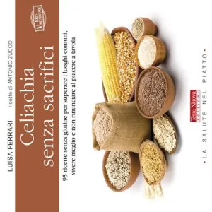 Celiachia senza sacrifici. 95 ricette senza glutine per superare i luoghi comuni, vivere meglio e non rinunciare al piacere a tavola Subito Disponibile