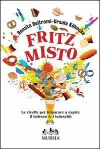 Occasione Imperdibile Fritz misto. Le ricette per imparare e capire il tedesco (e i tedeschi)