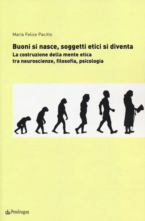 Occasione Imperdibile Buoni si nasce, soggetti etici si diventa. La costruzione della mente etica tra neuroscienze, filosofia, psicologia