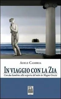 In viaggio con la zia. Con due bambine alla scoperta del mito in Magna Grecia Acquista Ora