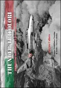 Thunder tricolori. Republic F-48F Thunderstreak & RF-84F Thunderflash. Ediz. italiana Vendita Finale