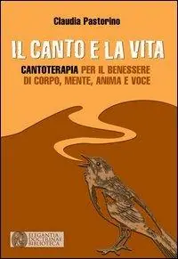 Esclusivo Il canto e la vita. Cantoterapia per il benessere del corpo, mente, anima e voce