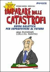 Direttamente Dal Produttore Imparare dalle catastrofi. Guida galattica per sopravvivere al futuro