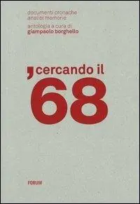 Cercando il ‘68. Documenti, cronache, analisi, memorie Miglior Prezzo