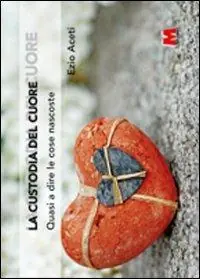 La custodia del cuore. Quasi a dire le cose nascoste Acquista Ora