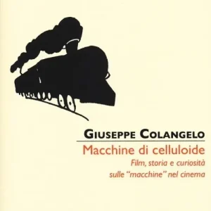 Macchine di celluloide. Film, storia e curiosità sulle «macchine» nel cinema Saldi