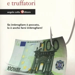 Truffe, truffati e truffatori. Se imbrogliare è peccato lo è anche farsi imbrogliare! Ultima Occasione