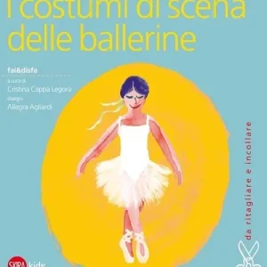 I costumi di scena delle ballerine. Ediz. illustrata Promo Stagionale