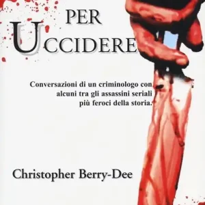 Nati per uccidere. Conversazioni di un criminologo con alcuni tra gli assassini seriali più feroci della storia Ultimissimo Modello