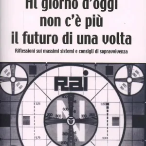 Offerta Del Giorno Al giorno d‘oggi non c‘è più il futuro di una volta