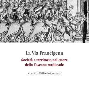 La via Francigena. Società e territorio nel cuore della Toscana medievale Occasione