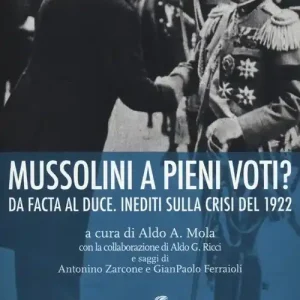 Mussolini a pieni voti? Da Facta al Duce. Inediti sulla crisi del 1922 Prezzo Basso