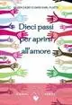Dieci passi per aprirsi all‘amore Più Venduto