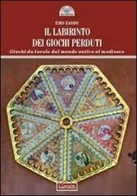 Il labirinto dei giochi perduti. Giochi da tavolo dal mondo antico al medioevo Di Tendenza