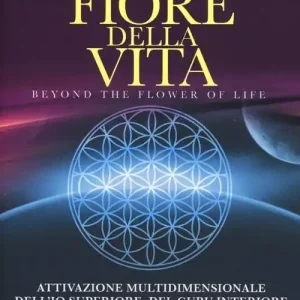 Offerta Limitata Oltre il fiore della vita. Attivazione multidimensionale dell‘Io superiore, del guru interiore