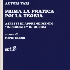 Prima la pratica poi la teoria. Aspetti di apprendimento «informale» in musica Prezzo Conveniente