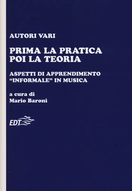 Prima la pratica poi la teoria. Aspetti di apprendimento «informale» in musica Prezzo Conveniente