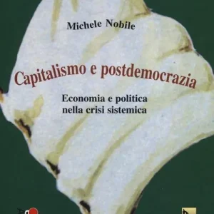 Capitalismo e postdemocrazia. Economia e politica nella crisi sistemica Compra Adesso