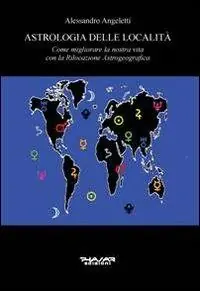Offerta Astrologia delle località. Come migliorare la nostra vita con la rilocazione astrogeografica