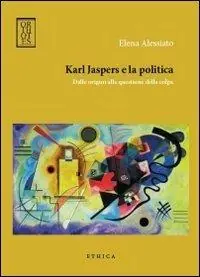 Offerta Karl Jaspers e la politica. Dalle origini alla questione della colpa
