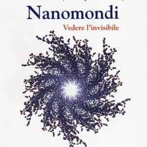 Nanomondi. Vedere l‘invisibile Soddisfatti O Rimborsati