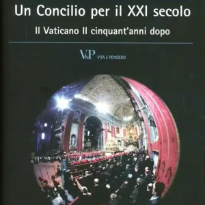 Un concilio per il XXI secolo. Il Vaticano II cinquant‘anni dopo Ultime Pezzi