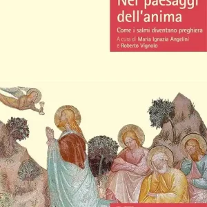 Nei paesaggi dell‘anima. Come i salmi diventano preghiera Ordina Subito