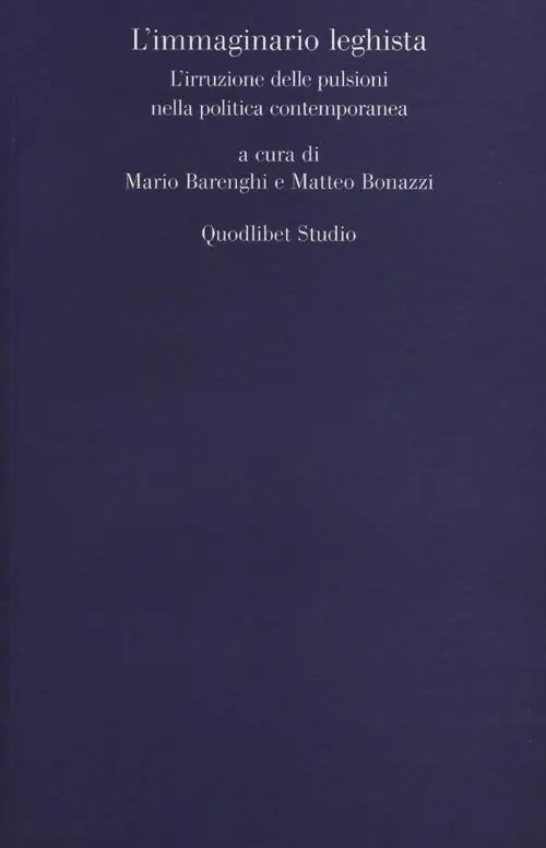 Non Perdere L‘ immaginario leghista. L‘irruzione delle pulsioni nella politica contemporanea