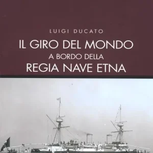 Saldi Il giro del mondo a bordo della Regia Nave Etna