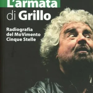 L‘ armata di Grillo. Radiografia del moVimento Cinque Stelle Economico