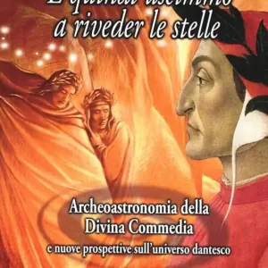 Quantità Limitata E quindi uscimmo a riveder le stelle. Archeoastronomia della Divina Commedia e nuove prospettive sull‘universo dantesco. Con DVD