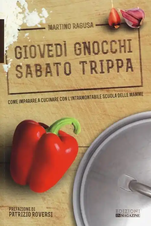 Giovedì gnocchi sabato trippa. Come imparare a cucinare con l‘intramontabile scuola delle mamme Spedizione Espresso