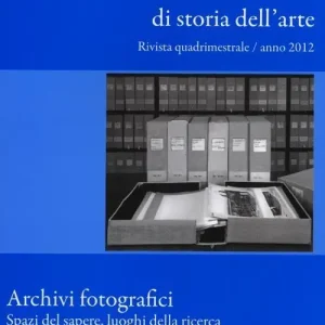 A Buon Prezzo Ricerche di storia dell‘arte (2012). Vol. 106 Archivi fotografici. Spazi del sapere, luoghi della ricerca