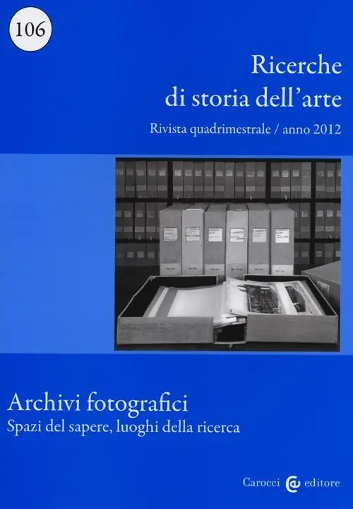 A Buon Prezzo Ricerche di storia dell‘arte (2012). Vol. 106 Archivi fotografici. Spazi del sapere, luoghi della ricerca