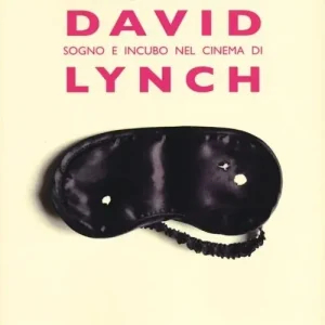 Solo Oggi A letto con David. Sogno e incubo nel cinema di Lynch