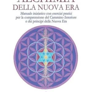 Alchimia della nuova era. Manuale iniziatico con esercizi pratici per la comprensione del cammino interiore e dei principi della nuova era Offerta Limitata