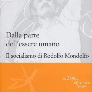 Popolare Dalla parte dell‘essere umano. Il socialismo di Rodolfo Mondolfo