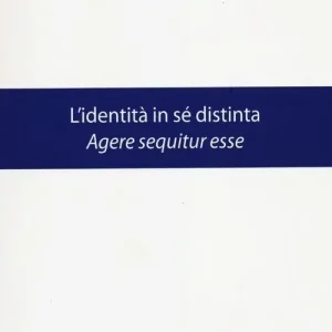 L‘identità in sé distinta. Agere sequitur esse Consegna Rapida