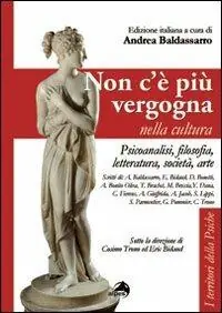 Occasione Non c‘é più vergogna nella cultura. Psicoanalisi, filosofia, letteratura, società, arte
