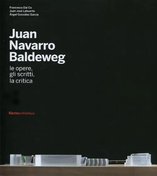 Scelto Dai Clienti Juan Navarro Baldeweg. Le opere, gli scritti, la critica. Ediz. illustrata
