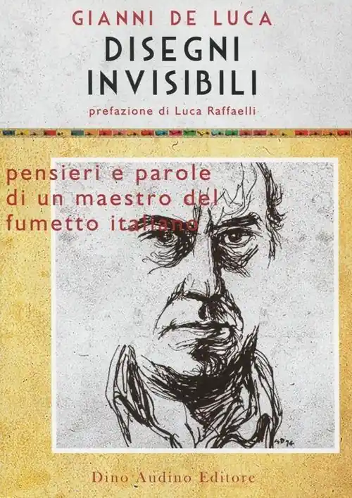 Disegni invisibili. Pensieri e parole di un maestro del fumetto italiano Nuovo Arrivo