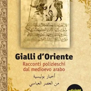 Acquista Ora Gialli d‘Oriente. Racconti polizieschi dal Medioevo arabo. Ediz. italiana e araba